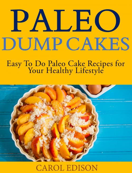 Cover of the book Paleo Dump Cakes by Carol Edison, Carol Edison