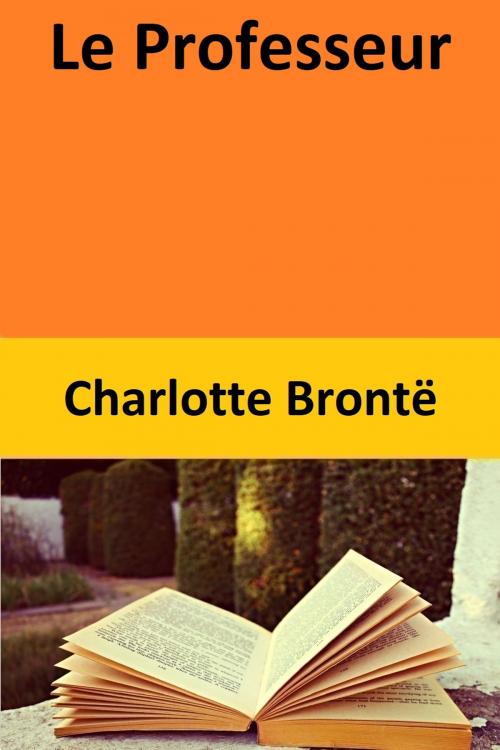 Cover of the book Le Professeur by Charlotte Brontë, Charlotte Brontë