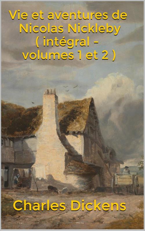 Cover of the book Vie et aventures de Nicolas Nickleby ( intégral - volumes 1 et 2 ) by Charles Dickens, Paul Lorain, JCA