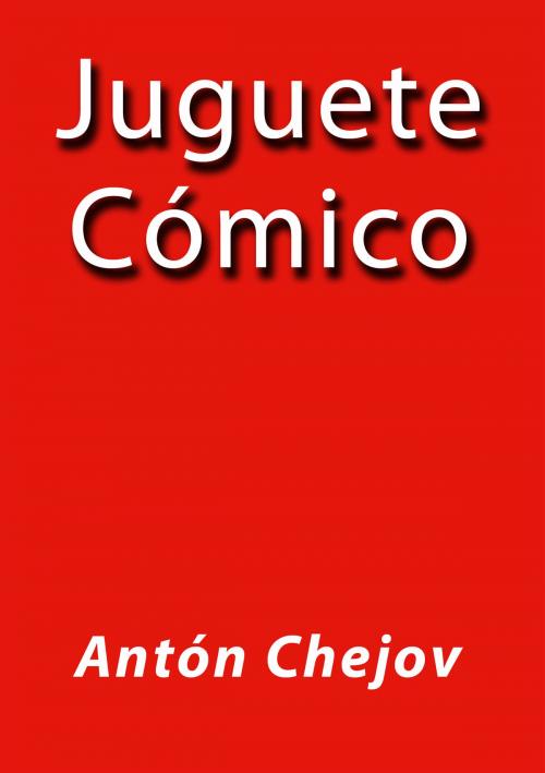 Cover of the book Juguete cómico by Antón Chejov, J.Borja