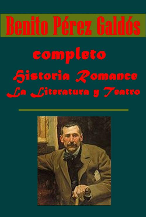 Cover of the book completo Historia Romance La Literatura y Teatro by Benito Pérez Galdós, AGEB Publishing
