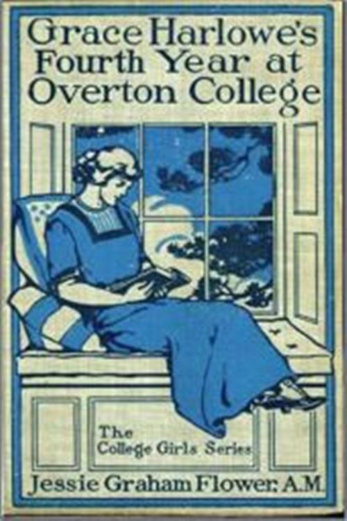 Cover of the book Grace Harlowe's Fourth Year at Overton College by Jessie Graham Flower, Green Bird Press