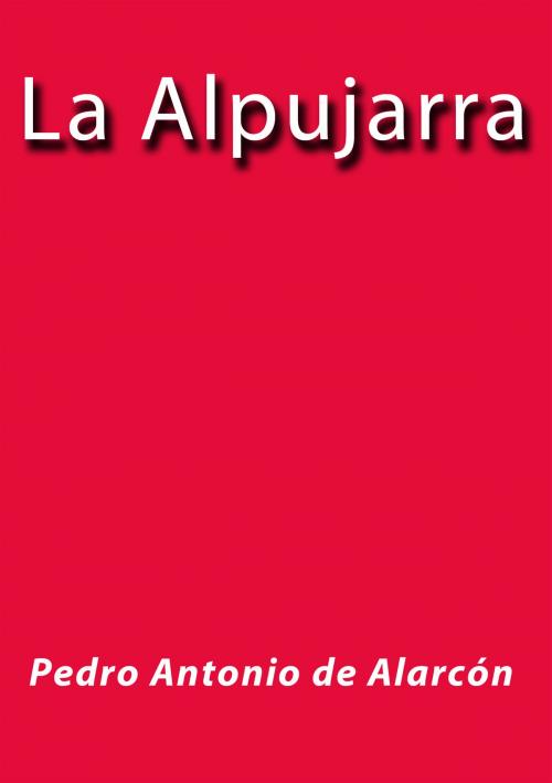Cover of the book La Alpujarra by Pedro Antonio de Alarcón, J.Borja