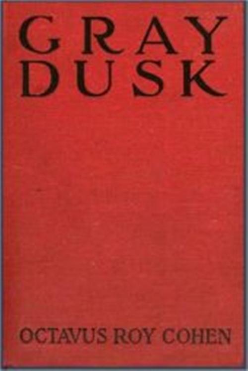 Cover of the book Gray Dusk by Octavus Roy Cohen, Green Bird Press