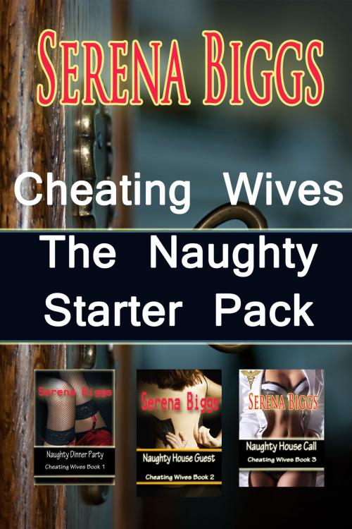 Cover of the book Cheating Wives Naughty Starter Pack by Serena Biggs, Serena Biggs