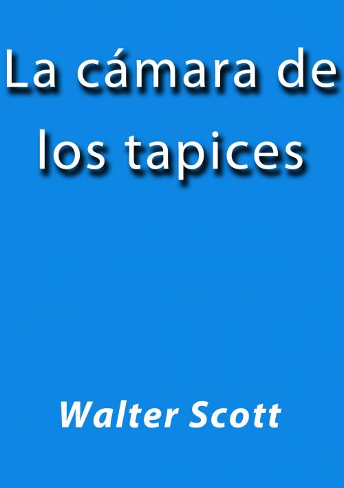 Cover of the book La cámara de los tapices by Walter Scott, J.Borja