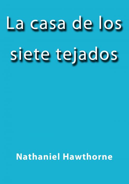 Cover of the book La casa de los siete tejados by Nathaniel Hawthorne, J.Borja