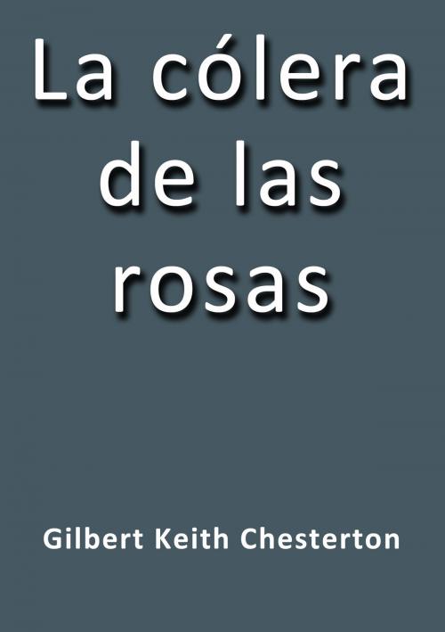 Cover of the book La cólera de las rosas by G. K. Chesterton, J.Borja