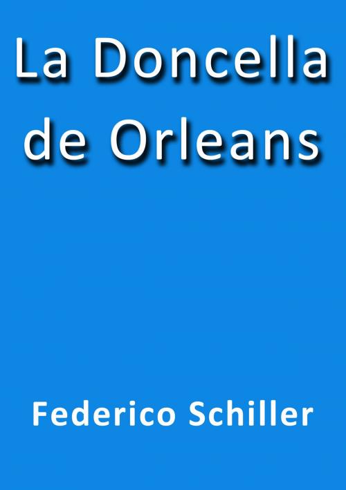 Cover of the book La doncella de Orleans by Friedrich Schiller, J.Borja