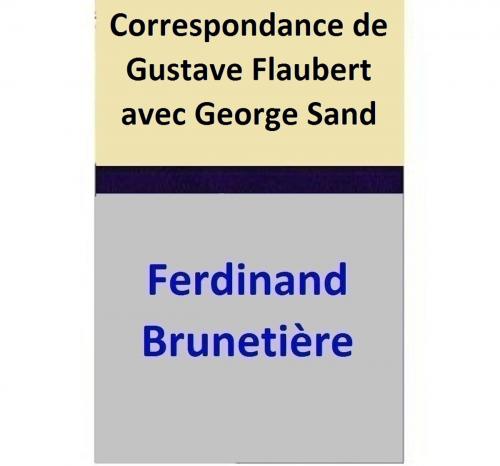 Cover of the book Correspondance de Gustave Flaubert avec George Sand by Ferdinand Brunetière, Ferdinand Brunetière