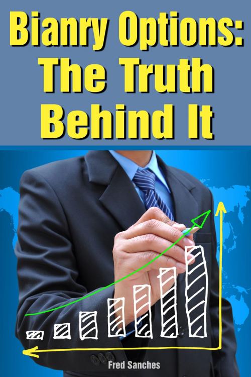 Cover of the book Binary Options: The Truth Behind It by Fred Sanches, Fred Sanches