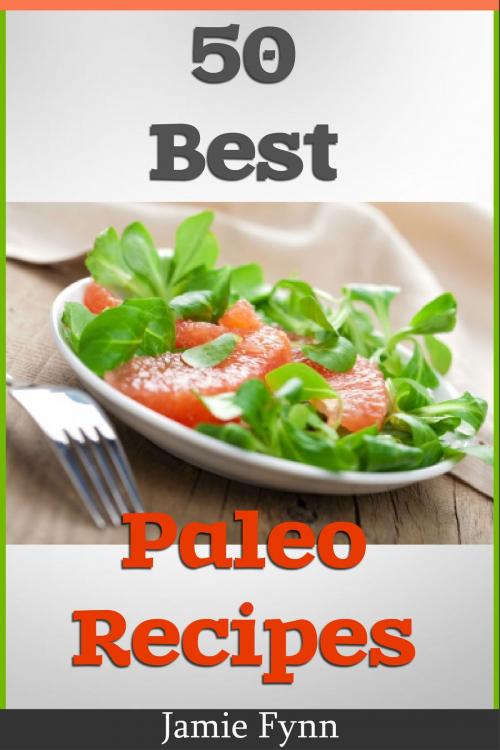 Cover of the book 50 Best Paleo Recipes by Jamie Fynn, Jamie Fynn