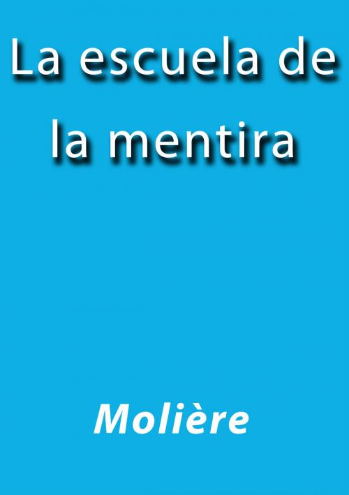Cover of the book La escuela de la mentira by Moliere, J.Borja