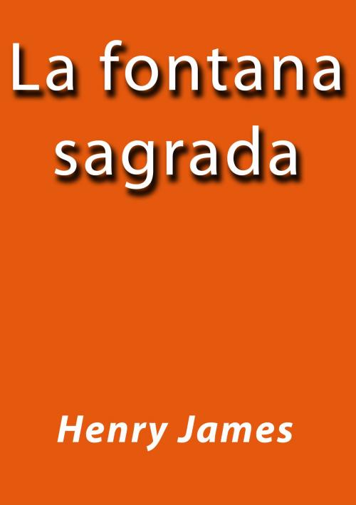 Cover of the book La fontana sagrada by Henry James, J.Borja