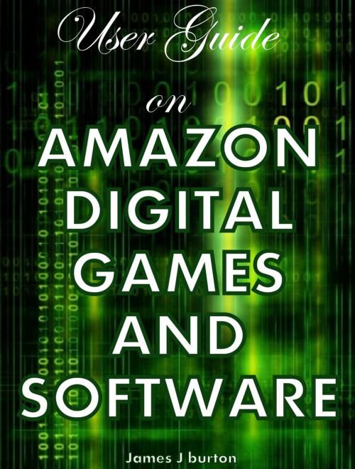 Cover of the book USER GUIDE ON AMAZON DIGITAL GAMES AND SOFTWARE by James Burton, James Burton