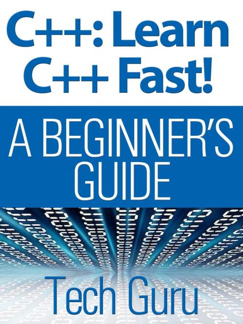 Cover of the book C++: Learn C++ Fast! by Tech Guru, Tech Guru