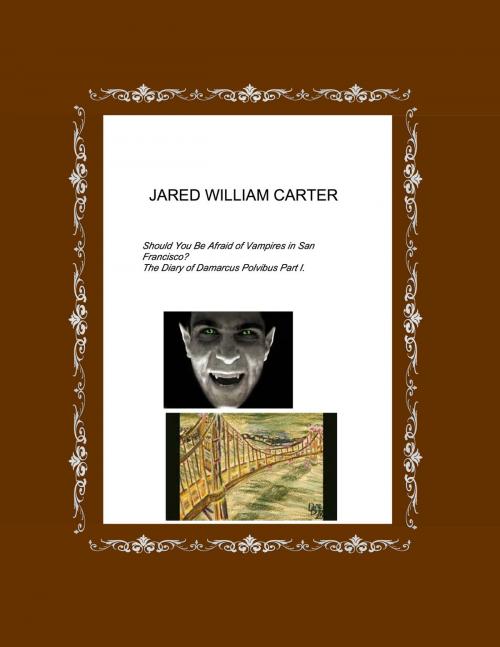 Cover of the book Should You Be Affraid of Vampires in San Francisco? by Jared William Carter, Jared William Carter