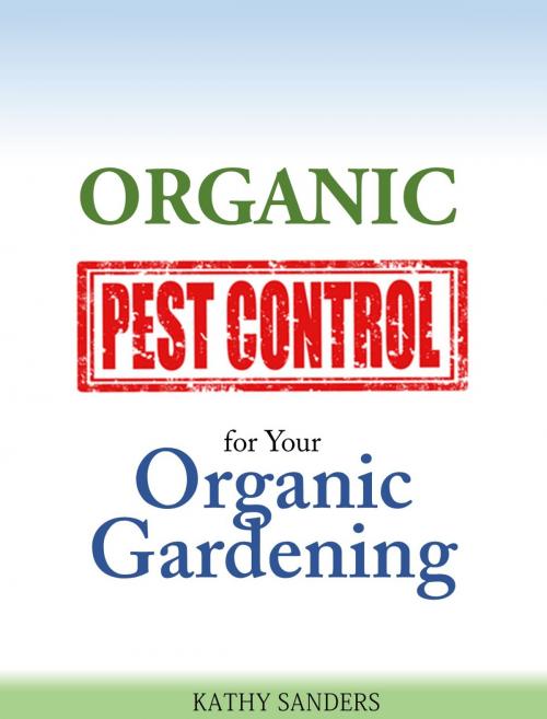 Cover of the book Organic Pest Control for Your Organic Gardening by Kathy Sanders, Kathy Sanders
