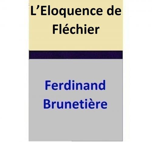 Cover of the book L’Eloquence de Fléchier by Ferdinand Brunetière, Ferdinand Brunetière
