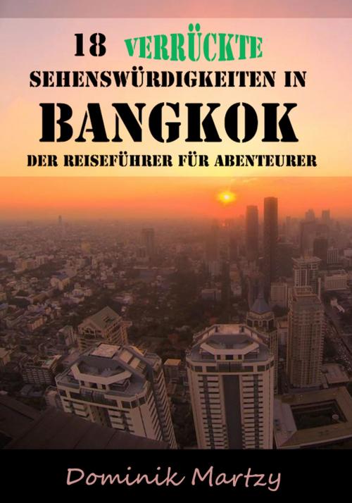 Cover of the book 18 verrückte Sehenswürdigkeiten in Bangkok by Dominik Martzy, Dominik Martzy