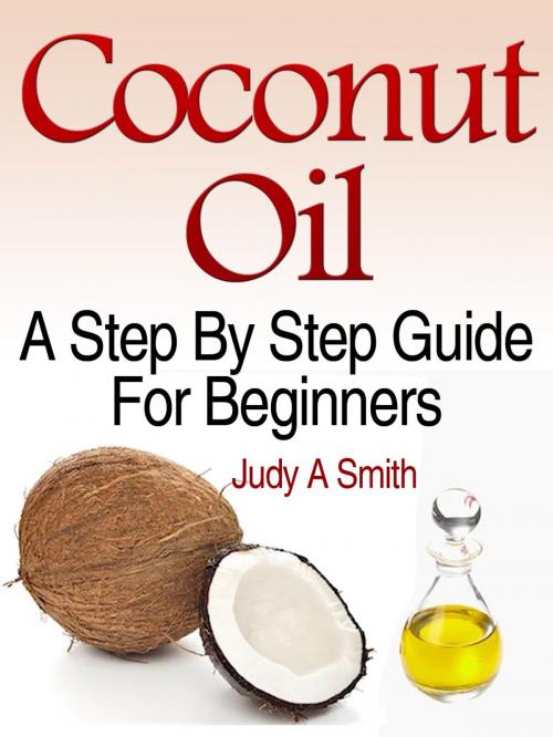 Cover of the book Coconut Oil: A Step-By-Step by Judy Smith, Judy Smith