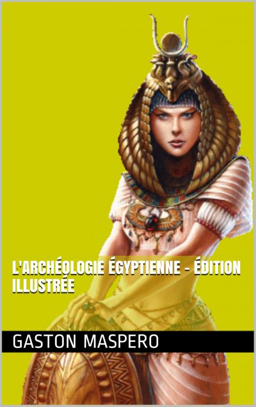 Cover of the book L'archéologie égyptienne - Édition illustrée by Gaston Maspero, NA