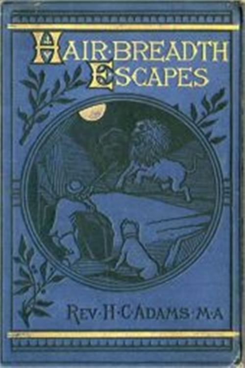 Cover of the book Hair-Breadth Escapes by H. C. Adams, Green Bird Press