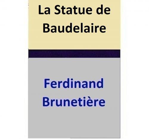 Cover of the book La Statue de Baudelaire by Ferdinand Brunetière, Ferdinand Brunetière