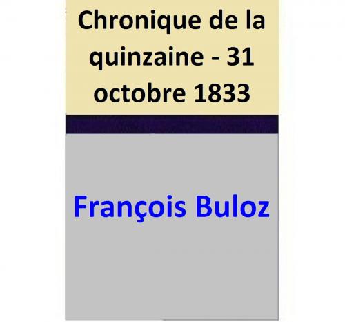 Cover of the book Chronique de la quinzaine - 31 octobre 1833 by François Buloz, François Buloz
