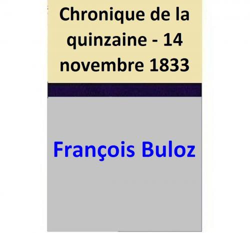 Cover of the book Chronique de la quinzaine - 14 novembre 1833 by François Buloz, François Buloz
