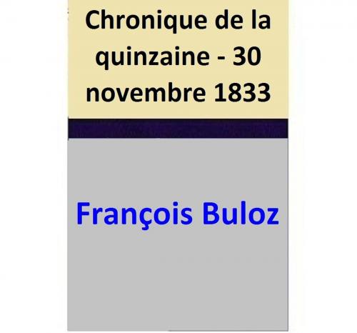 Cover of the book Chronique de la quinzaine - 30 novembre 1833 by François Buloz, François Buloz