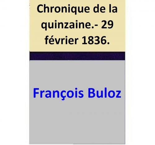 Cover of the book Chronique de la quinzaine.- 29 février 1836. by François Buloz, François Buloz