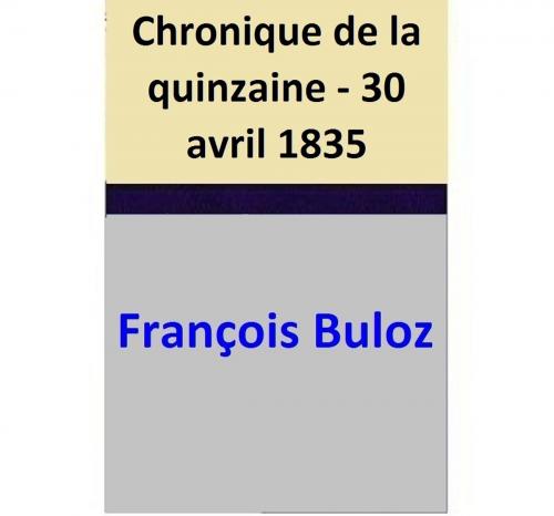 Cover of the book Chronique de la quinzaine - 30 avril 1835 by François Buloz, François Buloz