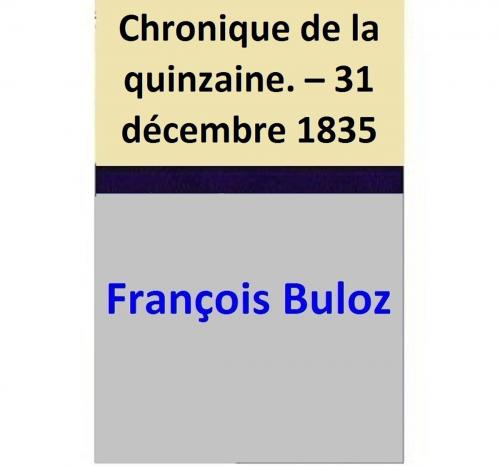 Cover of the book Chronique de la quinzaine. – 31 décembre 1835 by François Buloz, François Buloz