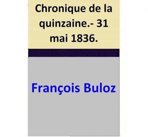 Cover of the book Chronique de la quinzaine.- 31 mai 1836. by François Buloz, François Buloz