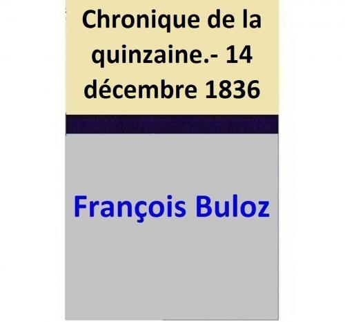 Cover of the book Chronique de la quinzaine.- 14 décembre 1836 by François Buloz, François Buloz