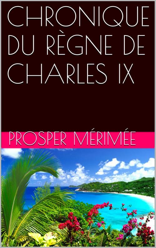 Cover of the book CHRONIQUE DU RÈGNE DE CHARLES IX by Prosper Mérimée, NA