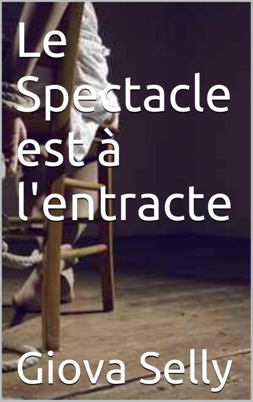 Cover of the book Le Spectacle est à l'entracte by Giova Selly, GLM LLC