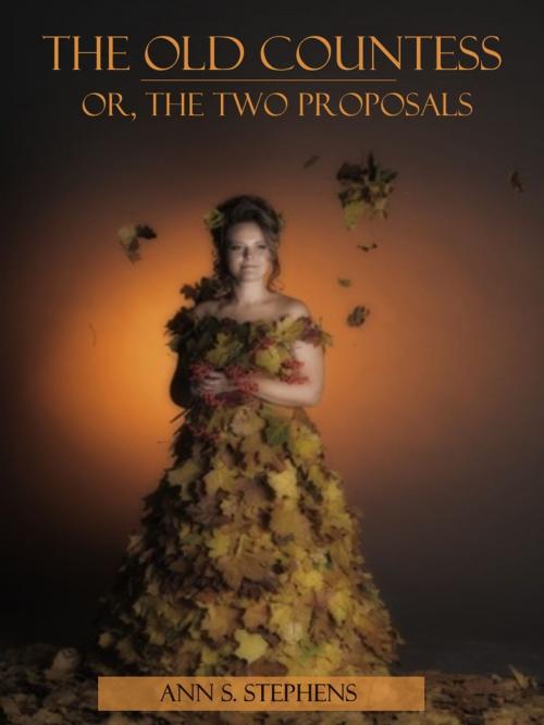 Cover of the book The Old Countess : Or, the Two Proposals (Illustrated) by Ann S. Stephens, SAVA