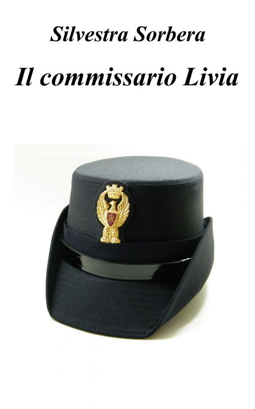 Cover of the book Commissario Livia by Silvestra Sorbera, Silvestra Sorbera