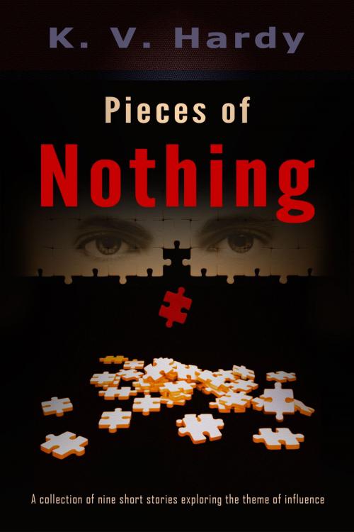 Cover of the book Pieces of Nothing by K. V. Hardy, Rabid Horse Publishing
