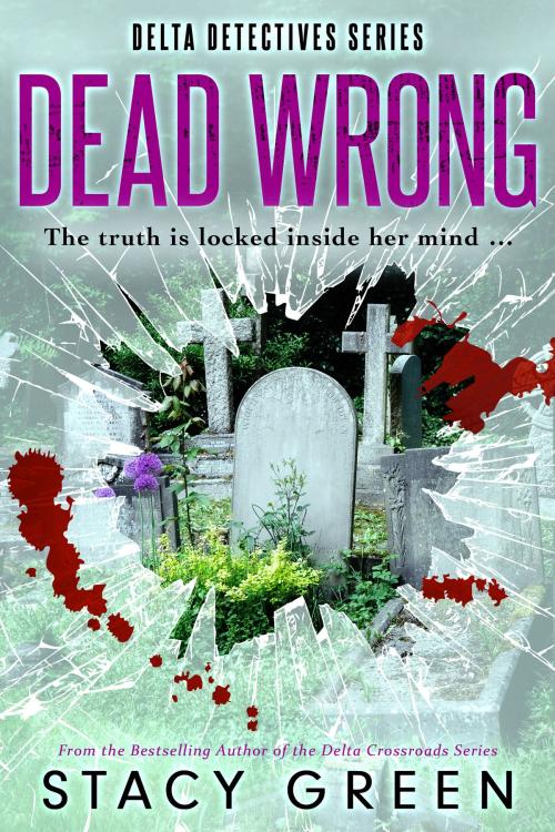Cover of the book Dead Wrong (Delta Detectives/Cage Foster #2) by Stacy Green, Twisted Minds Press