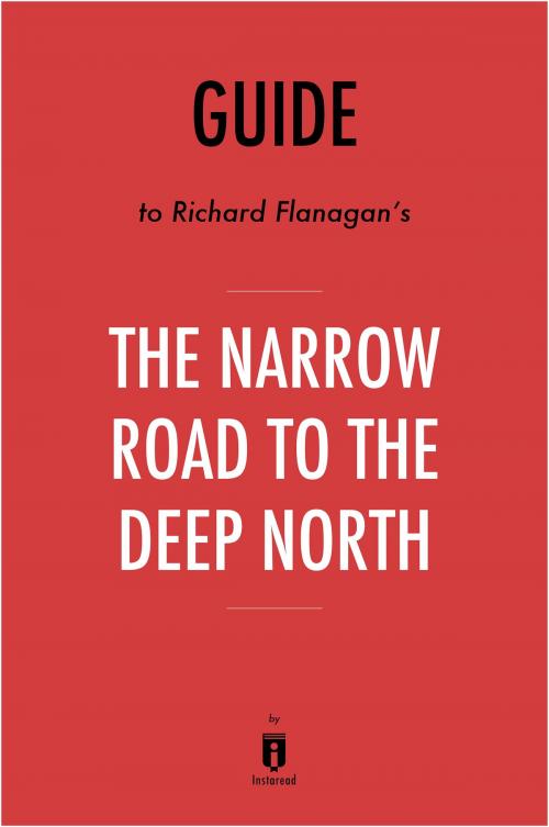 Cover of the book Guide to Richard Flanagan’s The Narrow Road to the Deep North by Instaread by Instaread, Instaread