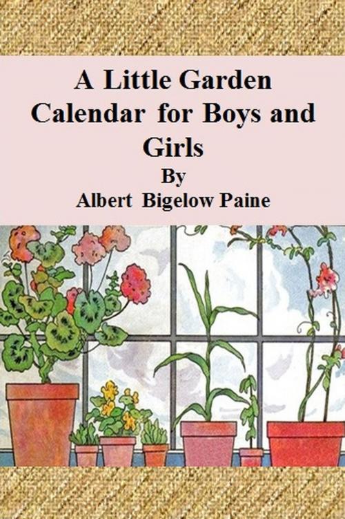 Cover of the book A Little Garden Calendar for Boys and Girls by Albert Bigelow Paine, cbook6556