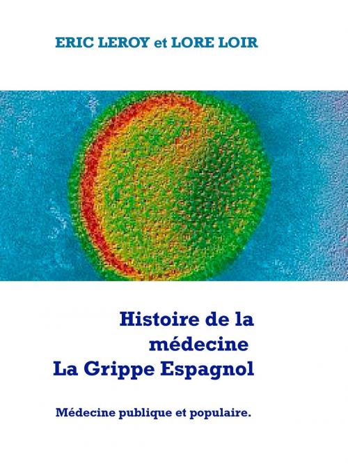 Cover of the book Histoire de la médecine la Grippe Espagnol by Lore Loir, Eric Leroy, Leroy Agency Press