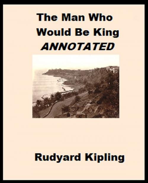Cover of the book The Man Who Would Be King (Annotated) by Rudyard Kipling, Bronson Tweed Publishing
