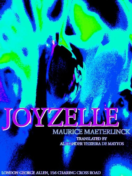 Cover of the book Joyzelle (English Edition) by Maurice Maeterlinck, Alexander Teixera de Mattos, Ballantyne, Hanson & Co.