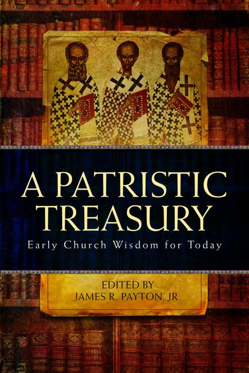 Cover of the book A Patristic Treasury by James R. Payton, Jr., Ancient Faith Publishing