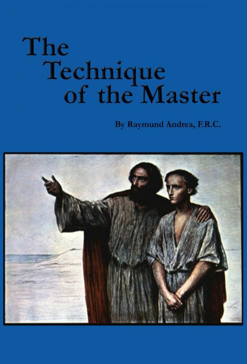 Cover of the book The Technique of the Master by Raymund Andrea, Rosicrucian Order AMORC