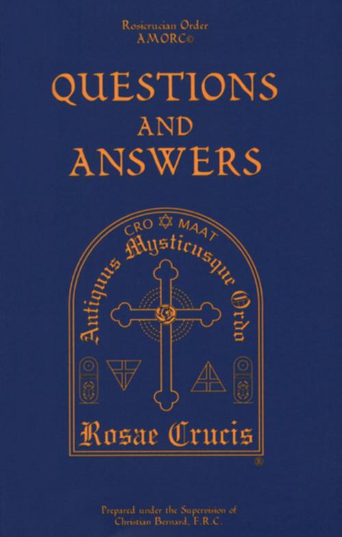 Cover of the book Questions and Answers by Christian Bernard, Rosicrucian Order, AMORC, Rosicrucian Order AMORC
